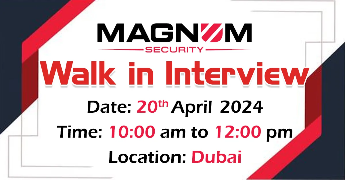 Magnum Security Walk in Interview in Dubai