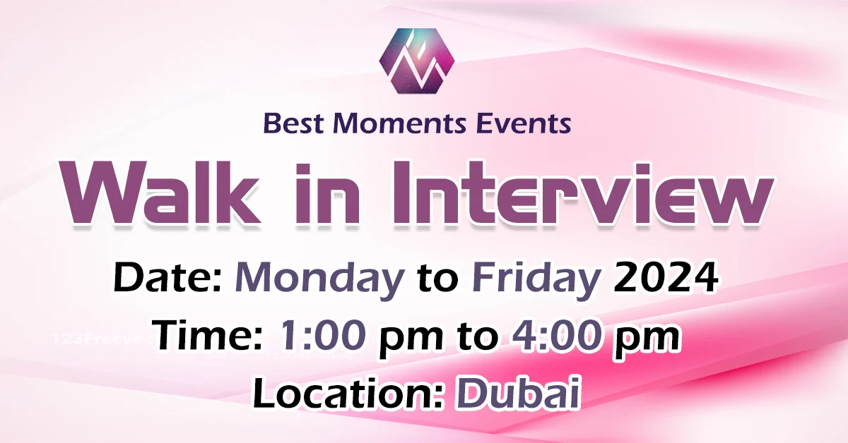 Best Moments Events Walk in Interview in Dubai